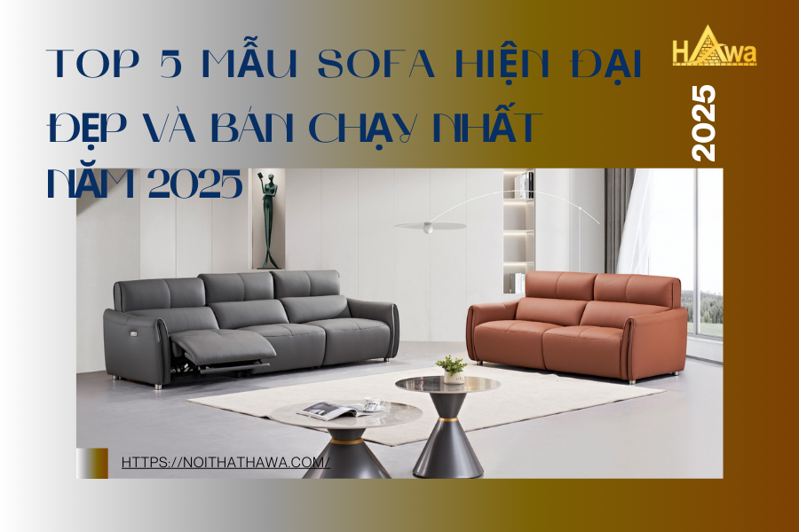 Top 5 Mẫu Sofa Hiện Đại Đẹp Và Bán Chạy Nhất Năm 2025